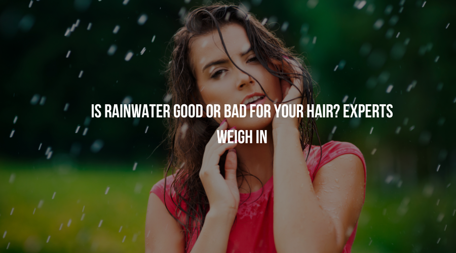Is Rainwater Good or Bad for Your Hair? Experts Weigh In