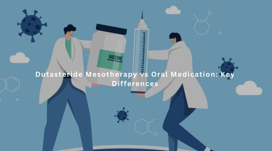 Dutasteride Mesotherapy vs Oral Medication: Key Differences