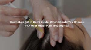 PRP Hair Treatment in Delhi by Dr Suruchi Puri
