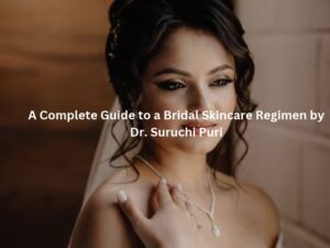 Bridal Skincare Routine for Healthy and Glowing Skin